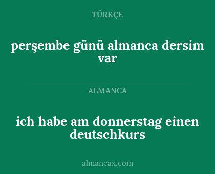 perşembe günü almanca dersim var - ich habe am donnerstag einen deutschkurs
