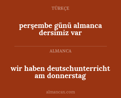 perşembe günü almanca dersimiz var - wir haben deutschunterricht am donnerstag