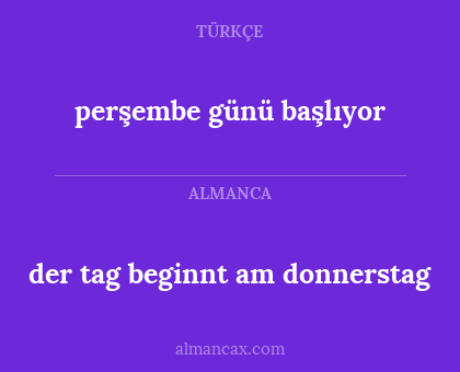 der tag beginnt am donnerstag - perşembe günü başlıyor