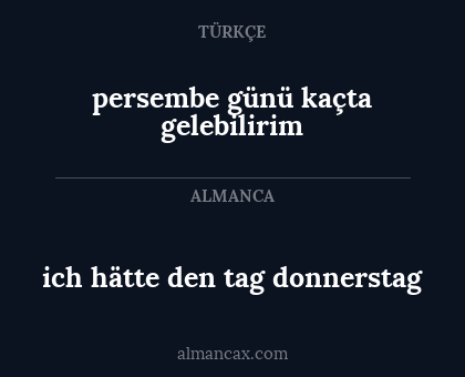 ich hätte den tag donnerstag - persembe günü kaçta gelebilirim