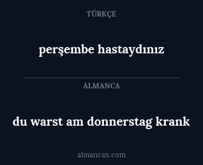 perşembe hastaydınız - du warst am donnerstag krank