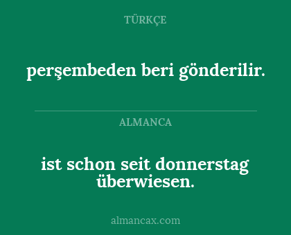 ist schon seit donnerstag überwiesen. - perşembeden beri gönderilir.