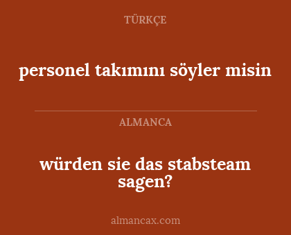 personel takımını söyler misin - würden sie das stabsteam sagen?