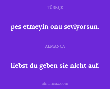 liebst du geben sie nicht auf. - pes etmeyin onu seviyorsun.