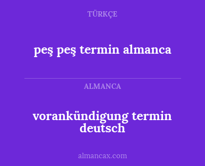 peş peş termin almanca - vorankündigung termin deutsch