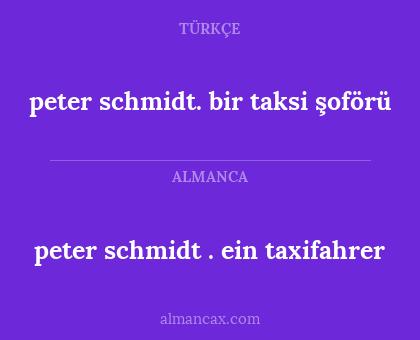peter schmidt .
ein taxifahrer - peter schmidt. bir taksi şoförü
