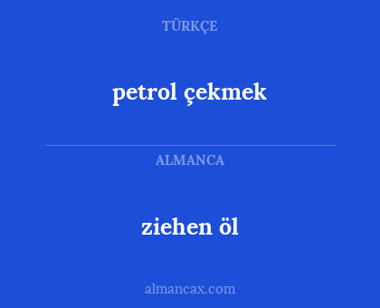 petrol çekmek - ziehen öl