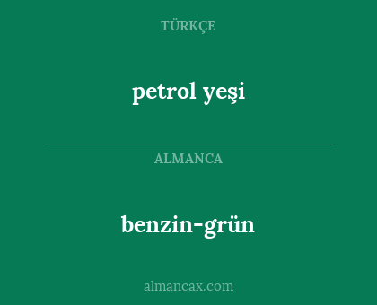 benzin-grün - petrol yeşi