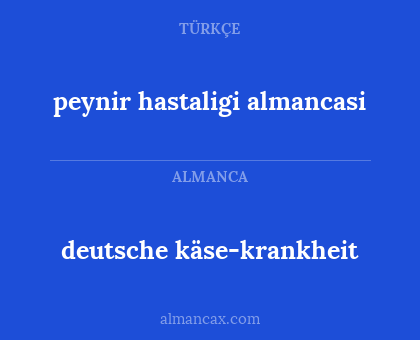 deutsche käse-krankheit - peynir hastaligi almancasi
