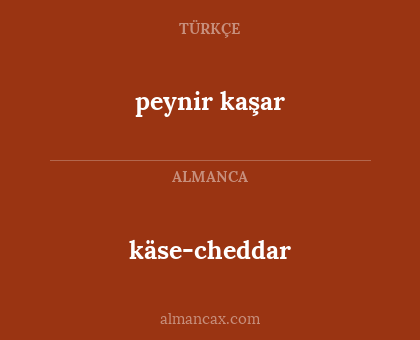 peynir
kaşar - käse-cheddar
