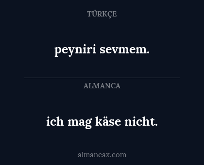 peyniri sevmem. - ich mag käse nicht.