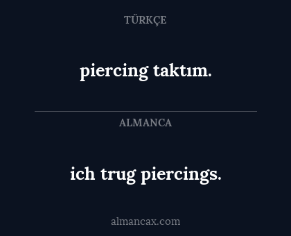 ich trug piercings. - piercing taktım.