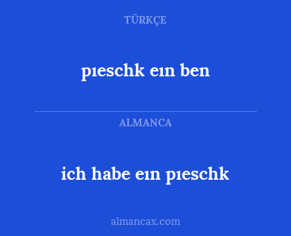 pıeschk eın ben - ich habe eın pıeschk