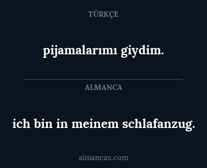 pijamalarımı giydim. - ich bin in meinem schlafanzug.