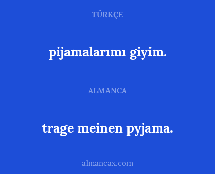 trage meinen pyjama. - pijamalarımı giyim.