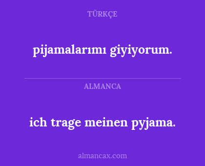 pijamalarımı giyiyorum. - ich trage meinen pyjama.