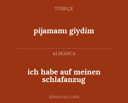pijamamı giydim - ich habe auf meinen schlafanzug