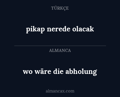 wo wäre die abholung - pikap nerede olacak