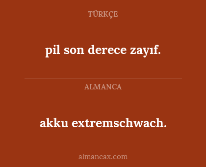 akku extremschwach. - pil son derece zayıf.