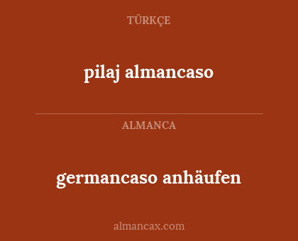 germancaso anhäufen - pilaj almancaso