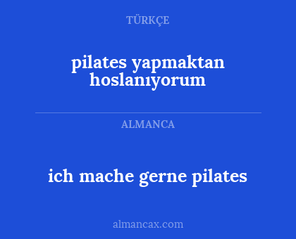 ich mache gerne pilates - pilates yapmaktan hoslanıyorum