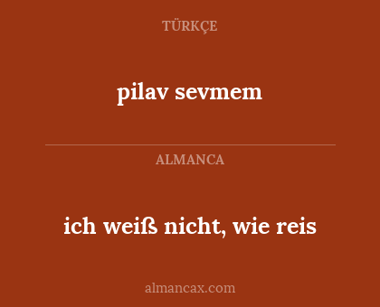 pilav sevmem - ich weiß nicht, wie reis