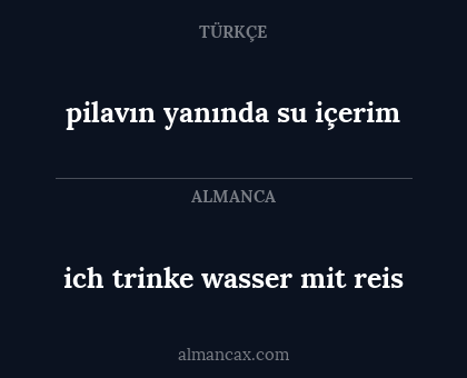 pilavın yanında su içerim - ich trinke wasser mit reis