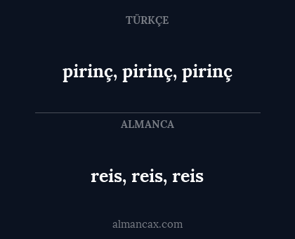 pirinç, pirinç, pirinç - reis, reis, reis