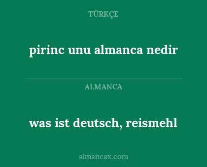 pirinc unu almanca nedir - was ist deutsch, reismehl