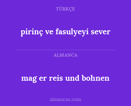 mag er reis und bohnen - pirinç ve fasulyeyi sever