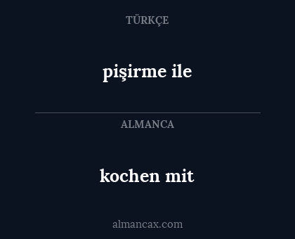 kochen mit - pişirme ile