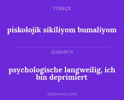 piskolojik sikiliyom bumaliyom - psychologische langweilig, ich bin deprimiert