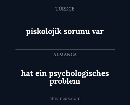 piskolojik sorunu var - hat ein psychologisches problem
