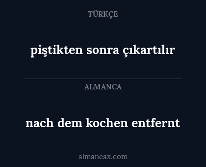 nach dem kochen entfernt - piştikten sonra çıkartılır