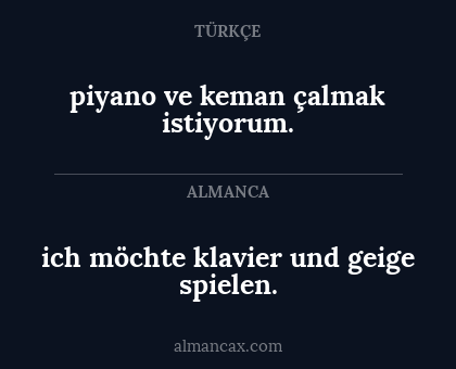ich möchte klavier und geige spielen. - piyano ve keman çalmak istiyorum.