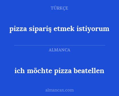 ich möchte pizza beatellen - pizza sipariş etmek istiyorum