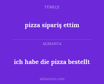 ich habe die pizza bestellt - pizza sipariş ettim