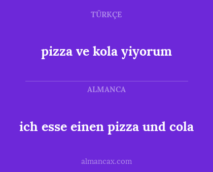 ich esse einen pizza und cola - pizza ve kola yiyorum
