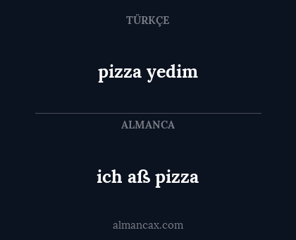 pizza yedim - ich aß pizza