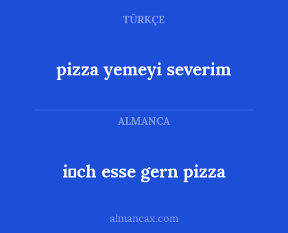 pizza yemeyi severim - i̇ch esse gern pizza