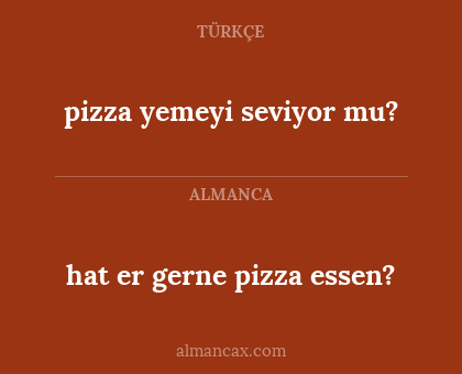 pizza yemeyi seviyor mu? - hat er gerne pizza essen?