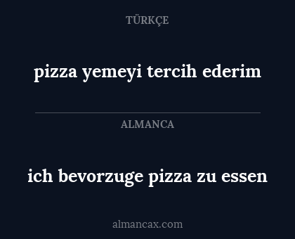 ich bevorzuge pizza zu essen - pizza yemeyi tercih ederim
