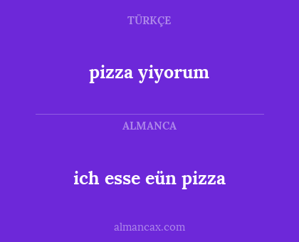 pizza yiyorum - ich esse eün pizza