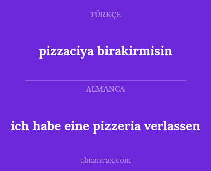 pizzaciya birakirmisin - ich habe eine pizzeria verlassen