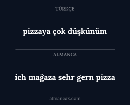 pizzaya çok düşkünüm - ich mağaza sehr gern pizza
