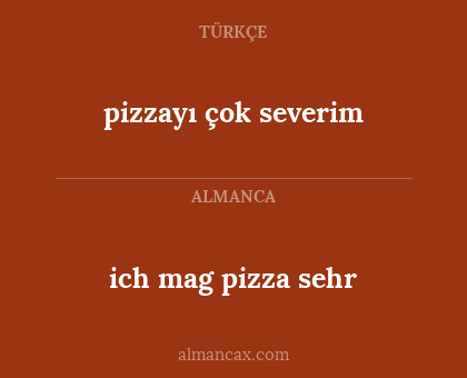 pizzayı çok severim - ich mag pizza sehr