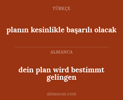 dein plan wird bestimmt gelingen - planın kesinlikle başarılı olacak