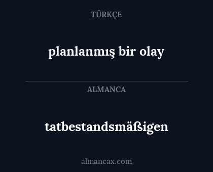 planlanmış bir olay - tatbestandsmäßigen
