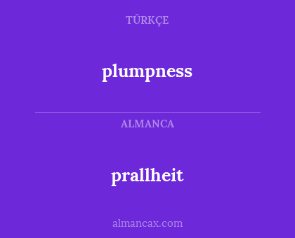 prallheit - plumpness