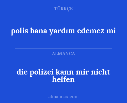 die polizei kann mir nicht helfen - polis bana yardım edemez mi